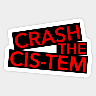 Crash the Cis-tem Sticker